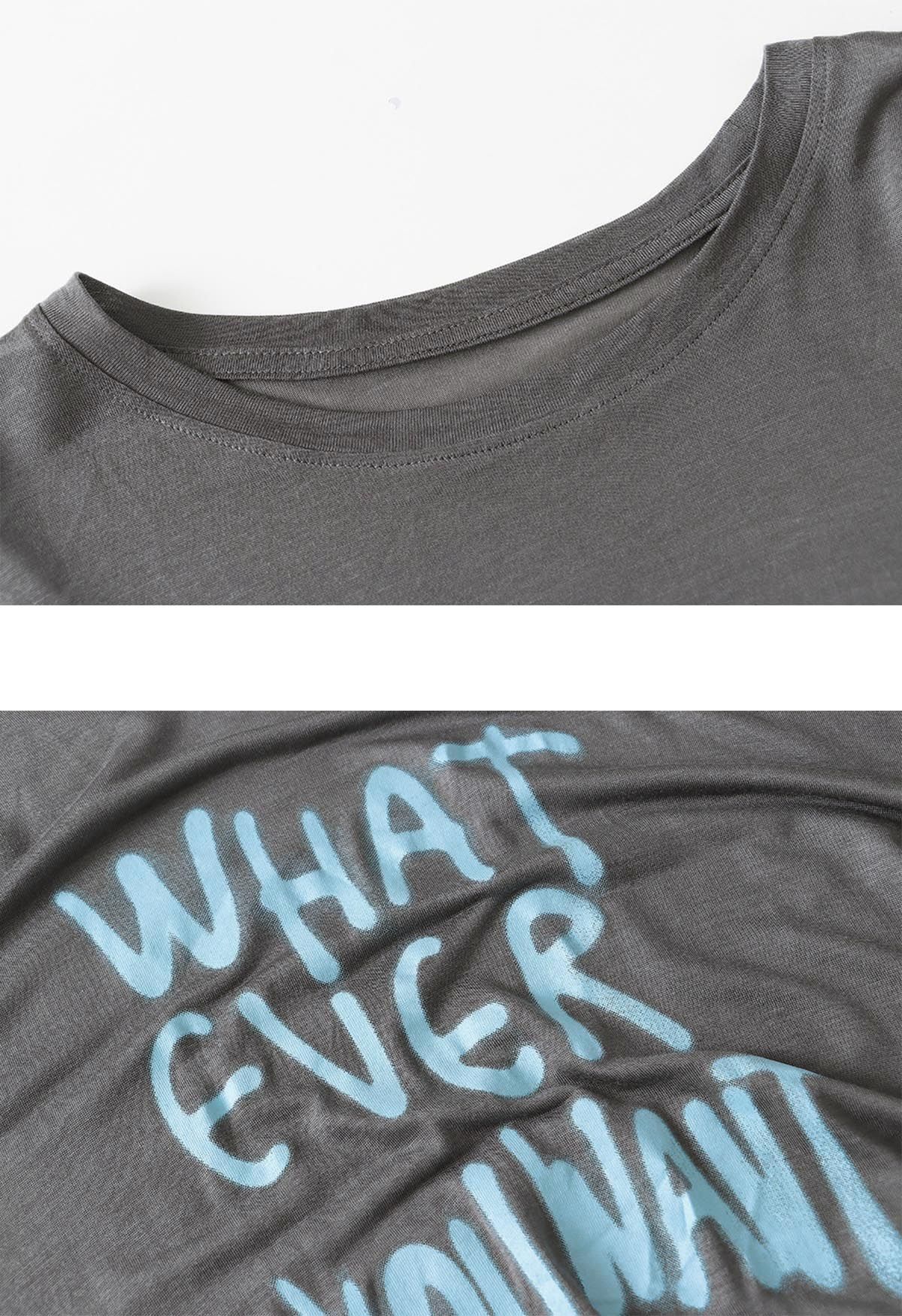 Whatever You Want Slogan T-Shirt in Smoke