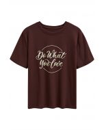 Do What You Love Crew Neck T-Shirt in Brown